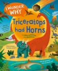 I Wonder Why Triceratops Had Horns : and other questions about dinosaurs - Book