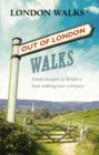 Out of London Walks : Great escapes by Britain’s best walking tour company - Book