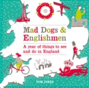 Mad Dogs and Englishmen : A Year of Things to See and Do in England - Book