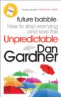 Future Babble : How to Stop Worrying and Love the Unpredictable - eBook