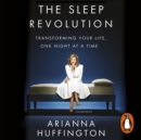 The Sleep Revolution : Transforming Your Life, One Night at a Time - eAudiobook