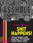 Shit Happens! : Swear Words and Mantras to Colour Your Stress Away - Book