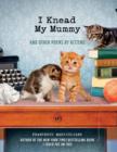 I Knead My Mummy : And Other Poems by Kittens - eBook