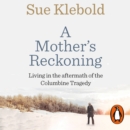 A Mother's Reckoning : Living in the aftermath of the Columbine tragedy - eAudiobook