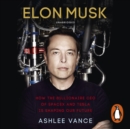 Elon Musk : How the Billionaire CEO of SpaceX and Tesla is Shaping our Future - eAudiobook