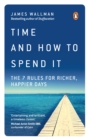 Time and How to Spend It : The 7 Rules for Richer, Happier Days - Book