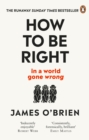 How To Be Right : … in a world gone wrong - Book