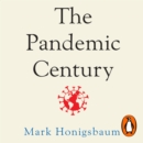 The Pandemic Century : A History of Global Contagion - eAudiobook
