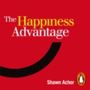 The Happiness Advantage : The Seven Principles of Positive Psychology that Fuel Success and Performance at Work - eAudiobook