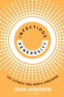 Infectious Generosity : The Ultimate Idea Worth Spreading - eBook