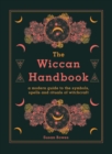 The Wiccan Handbook : A Modern Guide to the Symbols, Spells and Rituals of Witchcraft - eBook