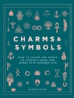 Charms & Symbols : How to Weave the Power of Ancient Signs and Marks into Modern Life - Book