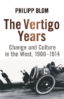 The Vertigo Years : Change And Culture In The West, 1900-1914 - Book