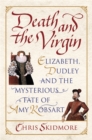 Death and the Virgin : Elizabeth, Dudley and the Mysterious Fate of Amy Robsart - Book