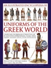 Uniforms of the Ancient Greek World, An Illustrated Encyclopedia of : A detailed study of the fighting men of Classical Greece and the Ancient World, including Sumerians, Assyrians, Hittites, Egyptian - Book