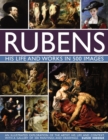 Rubens: His Life and Works in 500 Images : An Illustrated Exploration of the Artist, His Life and Context, with a Gallery of 300 Paintings and Drawings - Book