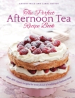 The Perfect Afternoon Tea Recipe Book : More than 200 classic recipes for every kind of traditional teatime treat - Book