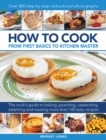 How to Cook: From first basics to kitchen master : The cook's guide to frying, baking, poaching, casseroling, steaming and roasting a fabulous range of 140 tasty recipes, with 800 step-by-step instruc - Book