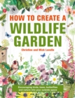How to Create a Wildlife Garden : Encouraging birds, bees and butterflies into your outside space - Book