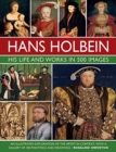 Holbein: His Life and Works in 500 Images : An illustrated exploration of the artist, his life and context, with a gallery of his paintings and drawings - Book