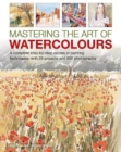 Mastering the Art of Watercolour : A complete step-by-step course in painting techniques, with 26 projects and 900 photographs - Book