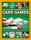 Card Games, The Ultimate Compendium of : Including poker, bridge, family games and solitaires; learn to play classics such as Baccarat, Cribbage, Go Fish, Gin Rummy and Kaluki - Book