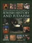 Jewish History and Judaism: An Illustrated Encyclopedia of : A history of the Jewish people, their religion and philosophy, traditions and practices - Book
