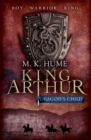 King Arthur: Dragon's Child (King Arthur Trilogy 1) : The legend of King Arthur comes to life - eBook