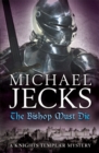 The Bishop Must Die (The Last Templar Mysteries 28) : A thrilling medieval mystery - Book