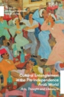 Cultural Entanglement in the Pre-Independence Arab World : Arts, Thought and Literature - eBook