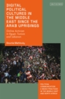 Digital Political Cultures in the Middle East since the Arab Uprisings : Online Activism in Egypt, Tunisia and Lebanon - eBook