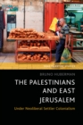 The Palestinians and East Jerusalem : Under Neoliberal Settler Colonialism - eBook