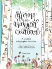 Lettering in the Whimsical Woodlands : A Creative Calligraphy Adventure--Nature-Inspired Projects, Prompts and Drawing Ideas - eBook