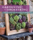 Gardening on a Shoestring : 100 Fun Upcycled Garden Projects - eBook