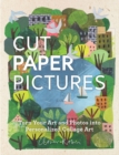 Cut Paper Pictures : Turn Your Art and Photos into Personalized Collages - Book