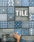 Handmade Tile : Design, Create, and Install Custom Tiles - eBook