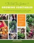 The First-Time Gardener: Growing Vegetables : All the know-how and encouragement you need to grow - and fall in love with! - your brand new food garden Volume 1 - Book