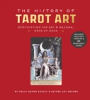 The History of Tarot Art : Demystifying the Art and Arcana, Deck by Deck - Book