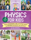 The Kitchen Pantry Scientist Physics for Kids : Science Experiments and Activities Inspired by Awesome Physicists, Past and Present; with 25 Illustrated Biographies of Amazing Scientists from Around t - Book