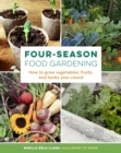 Four-Season Food Gardening : How to grow vegetables, fruits, and herbs year-round - Book