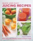 Quick and Easy Juicing Recipes : Make Delicious, Healthy Juices in Simple Steps - eBook