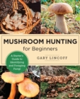 Mushroom Hunting for Beginners : A Starter's Guide to Identifying and Foraging Fungi - Book