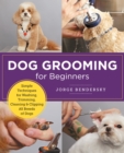 Dog Grooming for Beginners : Simple Techniques for Washing, Trimming, Cleaning & Clipping all Breeds of Dogs - eBook