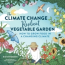 The Climate Change–Resilient Vegetable Garden : How to Grow Food in a Changing Climate - eBook