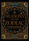 Seasons of the Zodiac : Love, Magick, and Manifestation Throughout the Astrological Year - Book