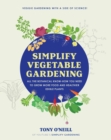Simplify Vegetable Gardening : All the botanical know-how you need to grow more food and healthier edible plants - Veggie Gardening with a Side of Science! - eBook