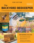 The Backyard Beekeeper, 5th Edition : An Absolute Beginner's Guide to Keeping Bees in Your Yard and Garden - Natural beekeeping techniques - New Varroa mite and American foulbrood treatments - Introdu - eBook