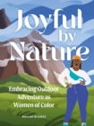 Joyful by Nature : Embracing Outdoor Adventure as Women of Color - eBook
