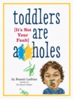 Toddlers Are A**holes : It's Not Your Fault - Book