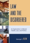 Law and the Disordered : An Explanation in Mental Health, Law, and Politics - Book